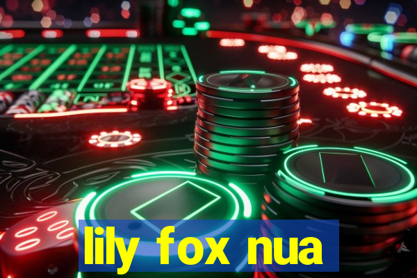 lily fox nua